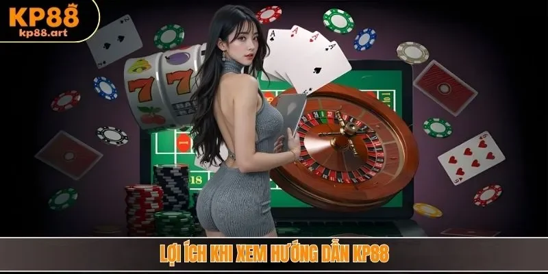 Lợi ích khi xem hướng dẫn KP88