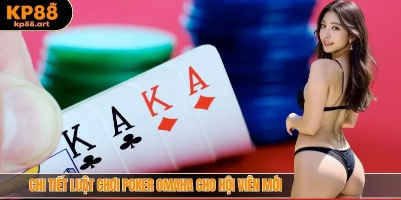 Chi tiết luật chơi Poker Omaha cho hội viên mới
