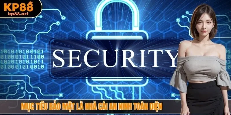 Mục tiêu bảo mật là nhà cái an ninh toàn diện