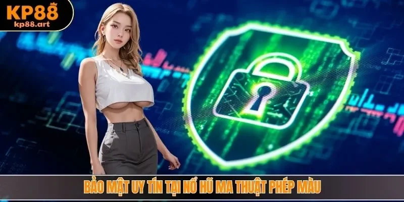 Bảo mật uy tín tại nổ hũ ma thuật phép màu